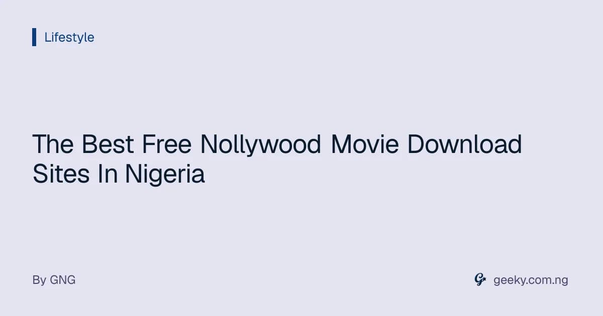 The Best Free Nollywood Movie Download Sites In Nigeria