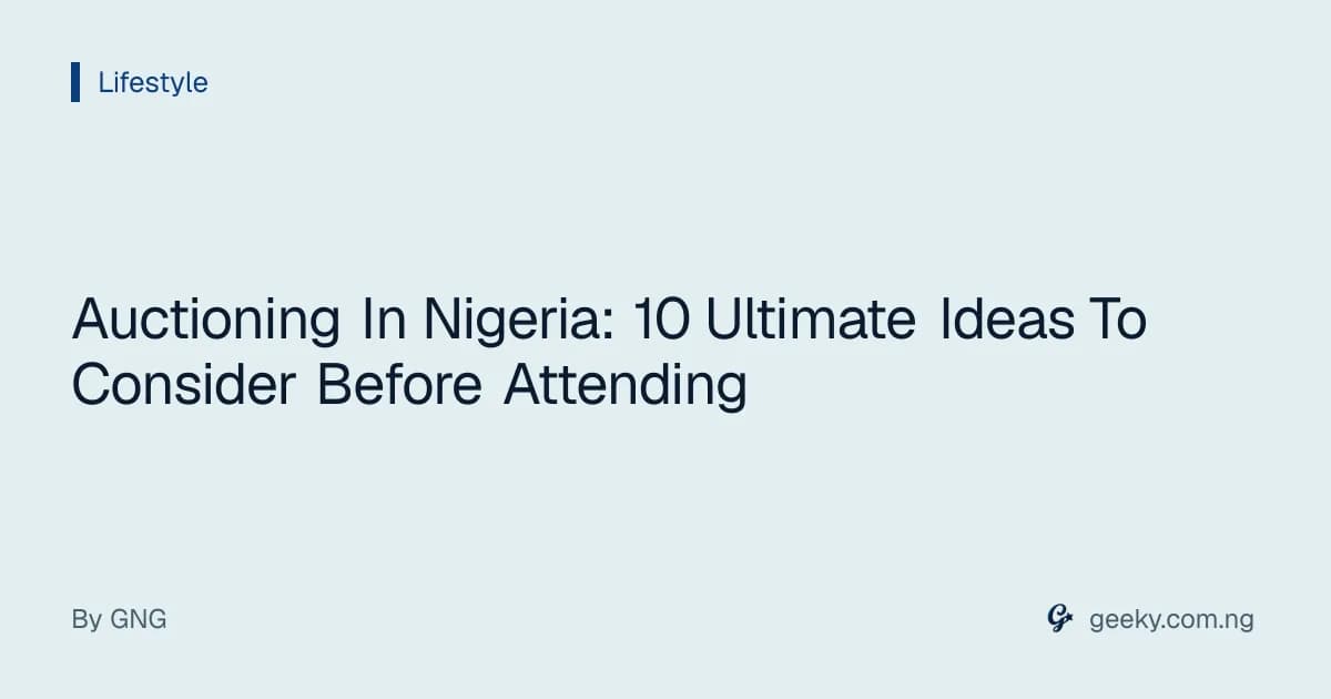 Auctioning In Nigeria: 10 Ultimate Ideas To Consider Before Attending