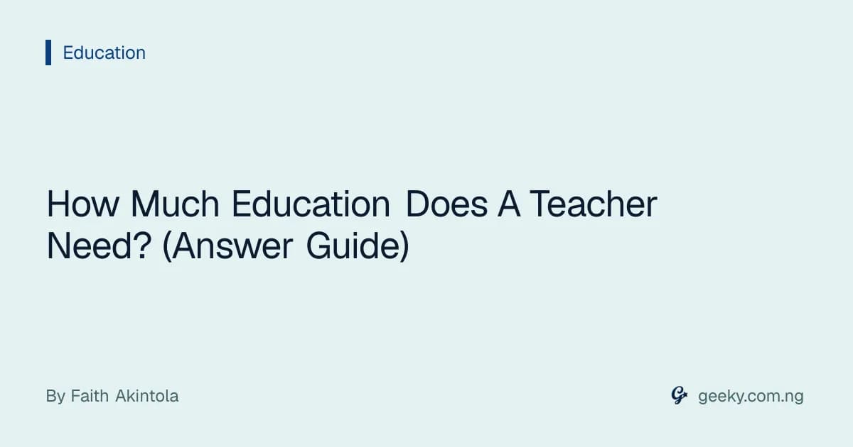How Much Education Does A Teacher Need? (Answer Guide)