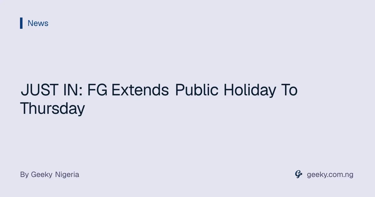 JUST IN: FG Extends Public Holiday To Thursday