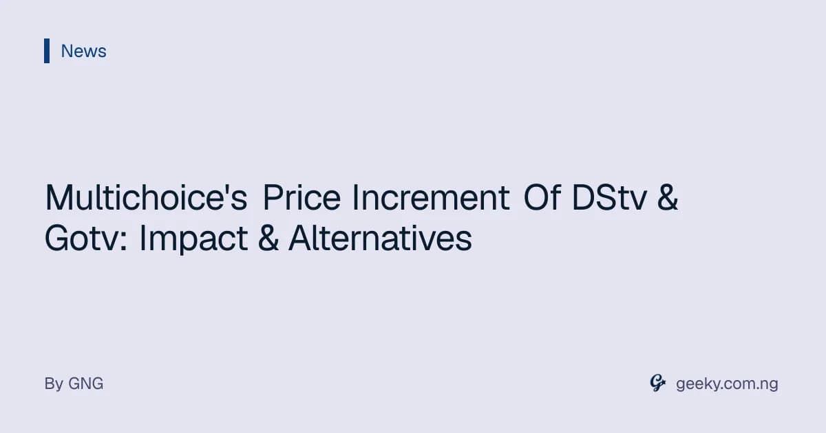 Multichoice's Price Increment Of DStv & Gotv: Impact & Alternatives