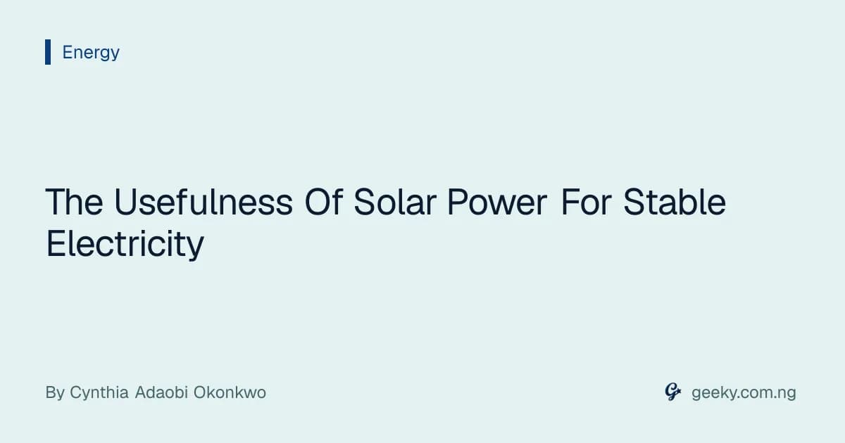 The Usefulness Of Solar Power For Stable Electricity