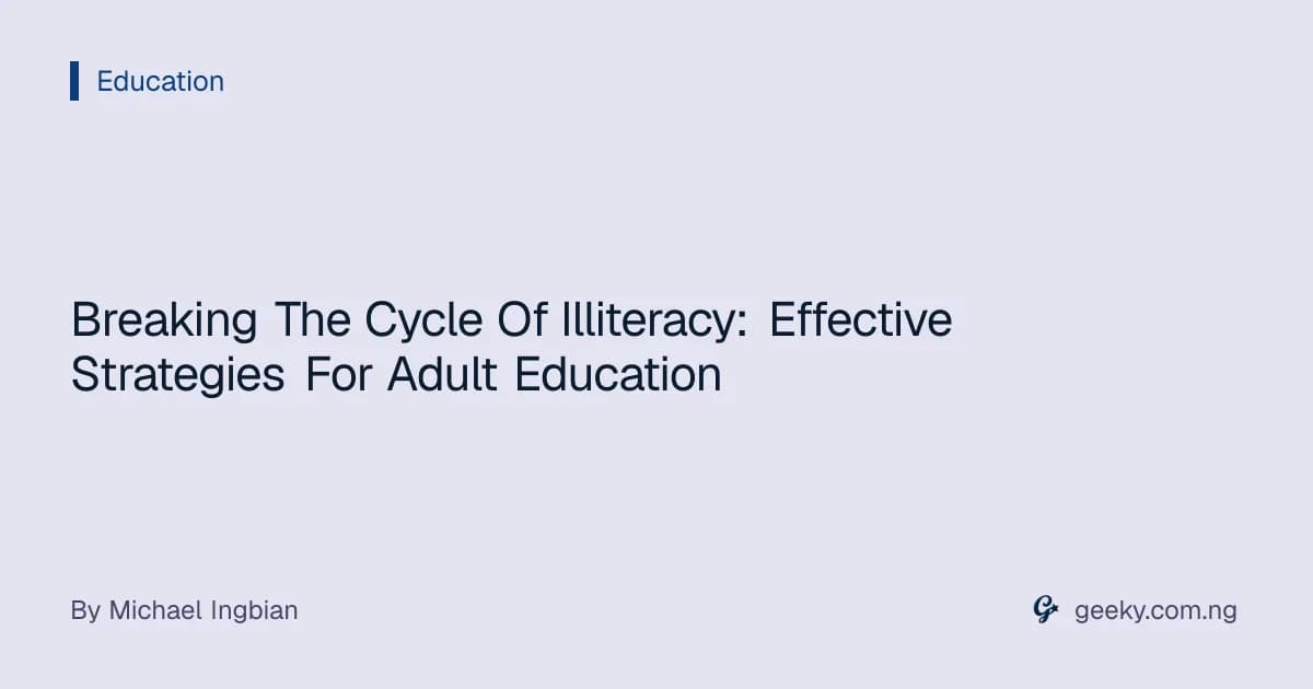 Breaking The Cycle Of Illiteracy: Effective Strategies For Adult Education