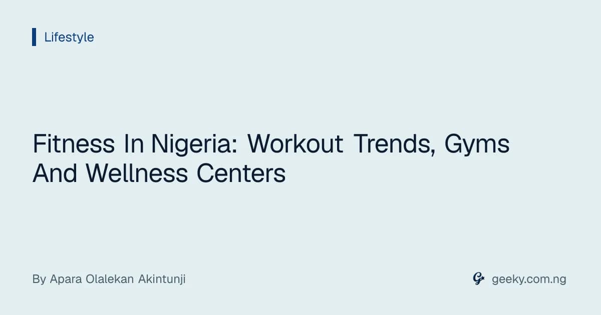 Fitness In Nigeria: Workout Trends, Gyms And Wellness Centers