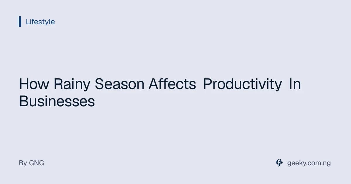 How Rainy Season Affects Productivity In Businesses