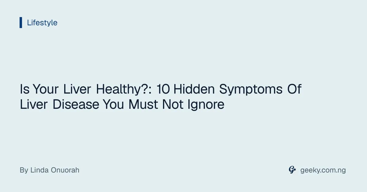 Is Your Liver Healthy?: 10 Hidden Symptoms Of Liver Disease You Must Not Ignore
