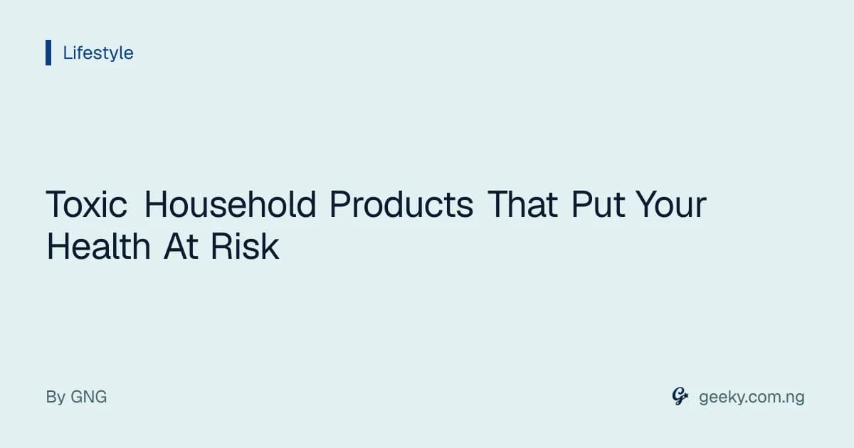 Toxic Household Products That Put Your Health At Risk