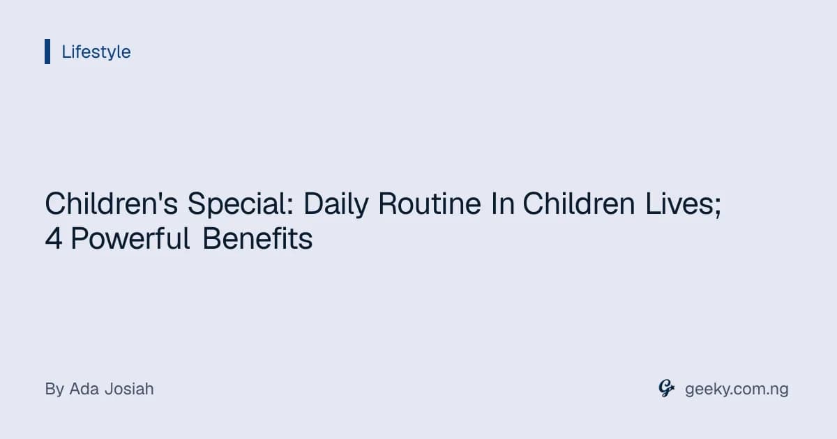 Children's Special: Daily Routine In Children Lives; 4 Powerful Benefits