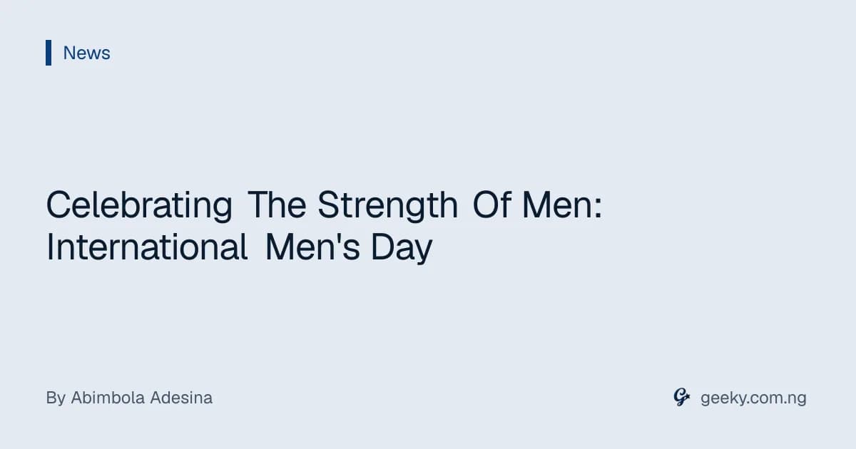 Celebrating The Strength Of Men: International Men's Day