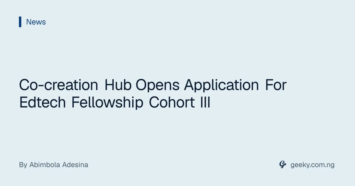 Co-creation Hub Opens Application For Edtech Fellowship Cohort III