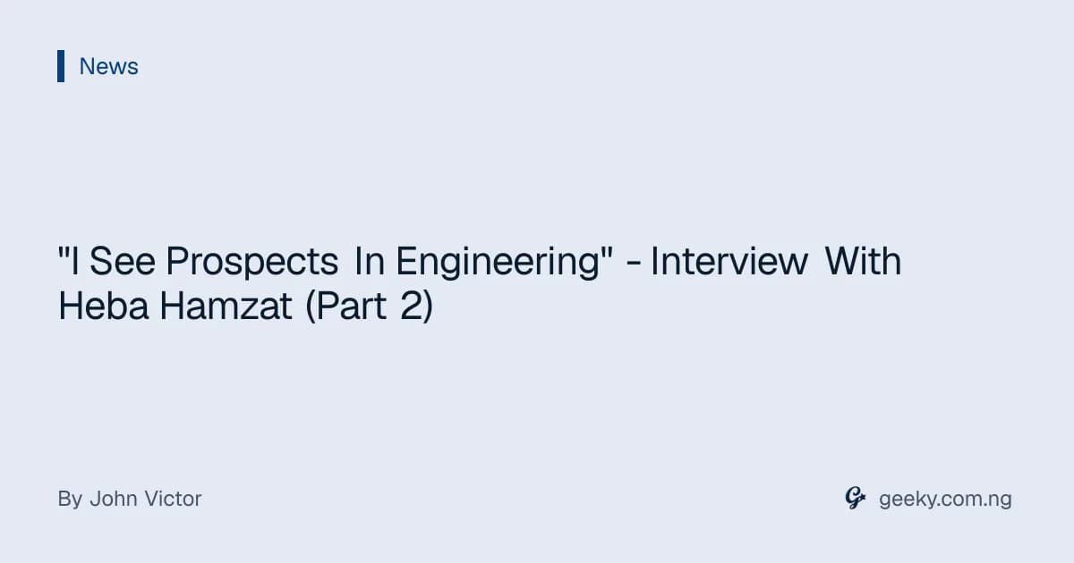 "I See Prospects In Engineering" - Interview With Heba Hamzat (Part 2)