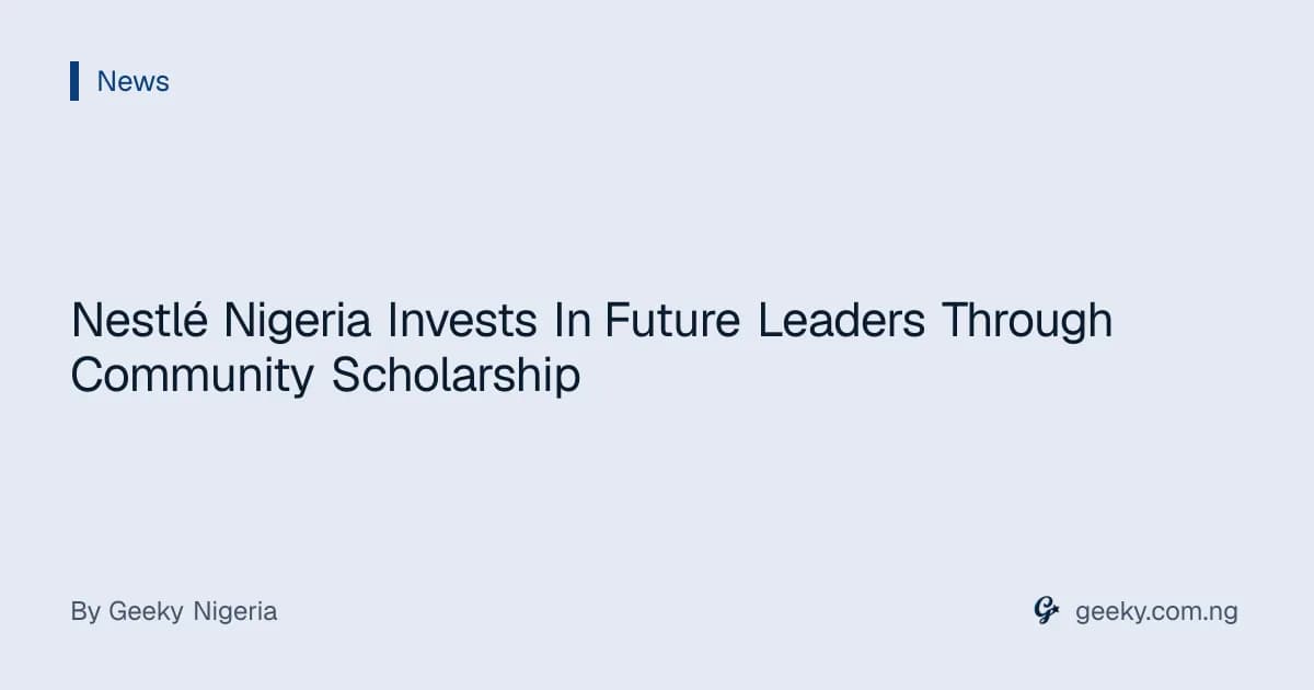 Nestlé Nigeria Invests In Future Leaders Through Community Scholarship