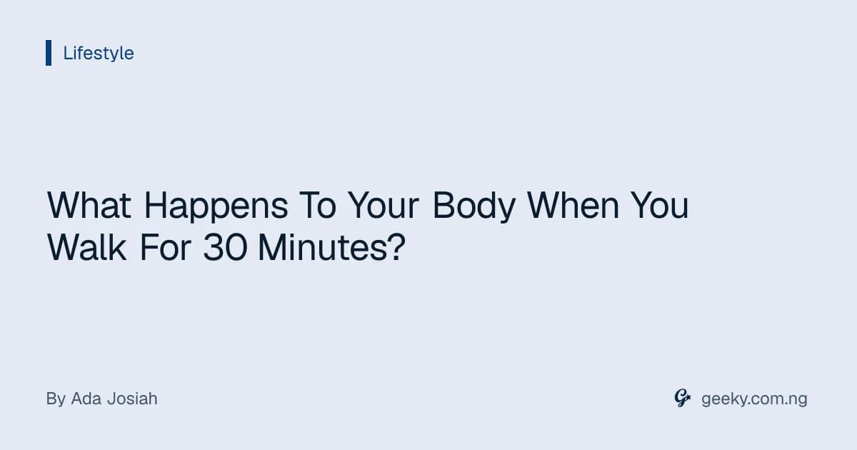 What Happens To Your Body When You Walk For 30 Minutes?