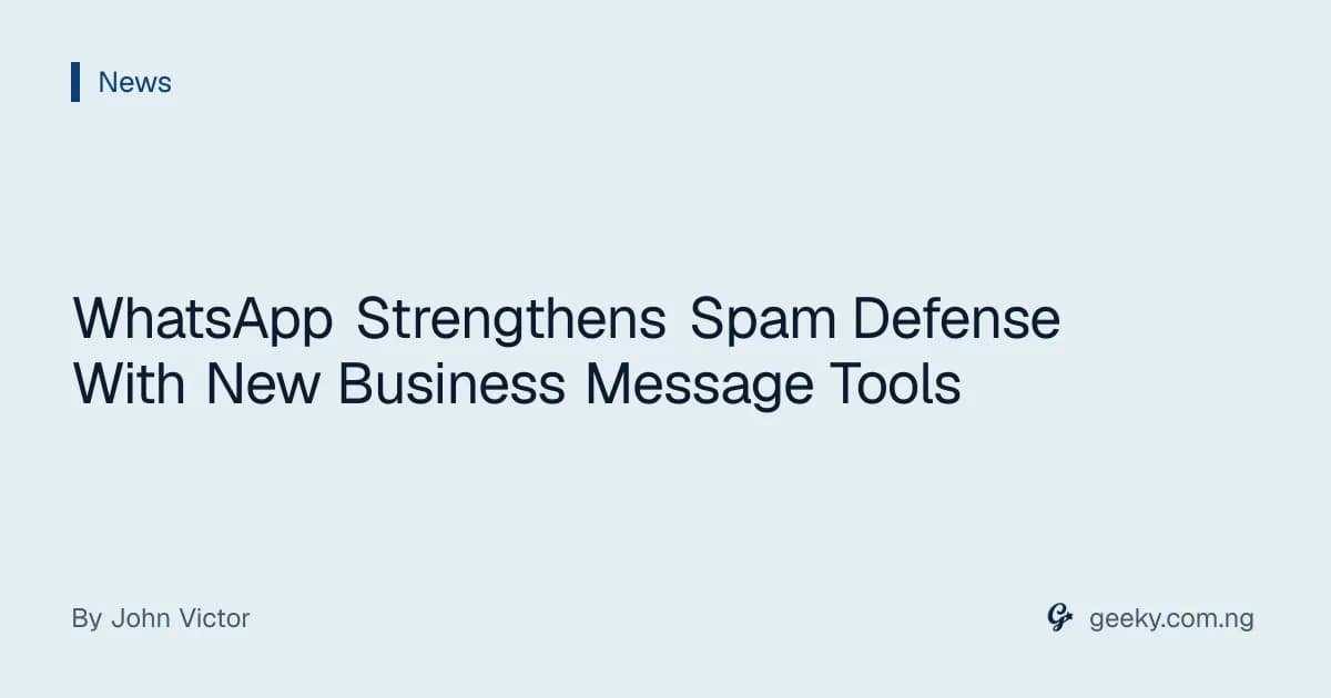 WhatsApp Strengthens Spam Defense With New Business Message Tools