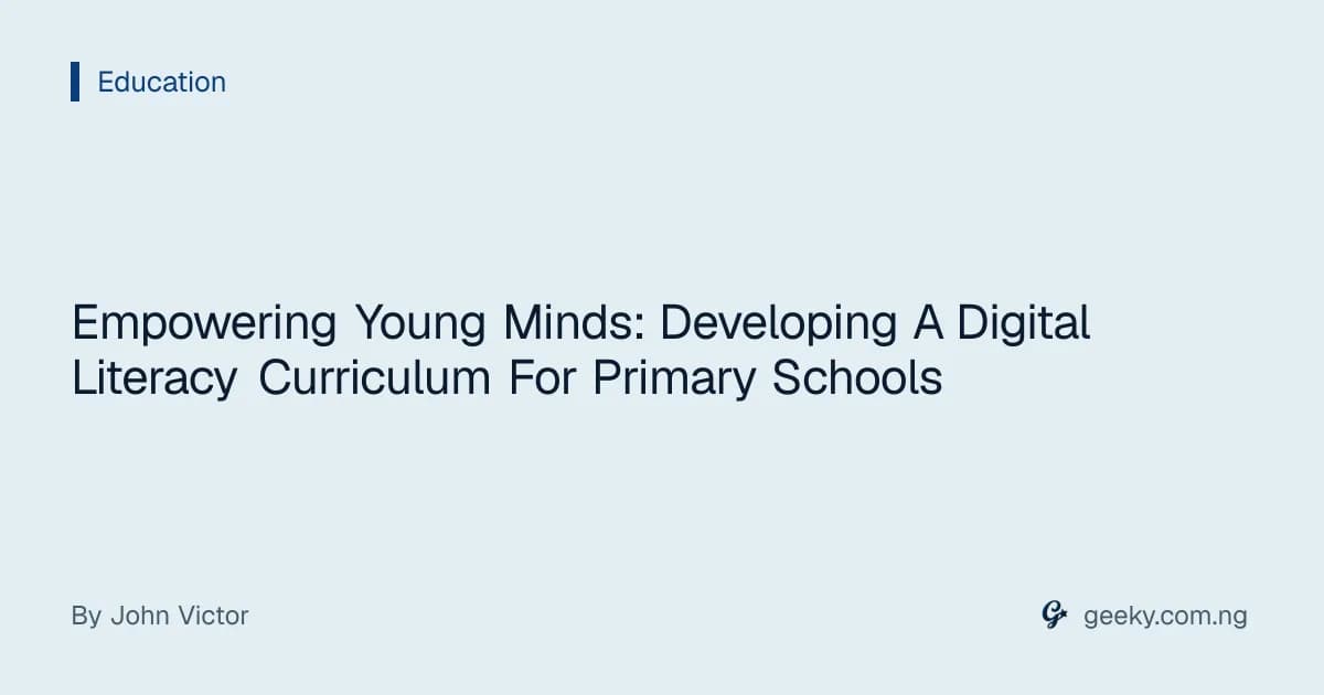 Empowering Young Minds: Developing A Digital Literacy Curriculum For Primary Schools