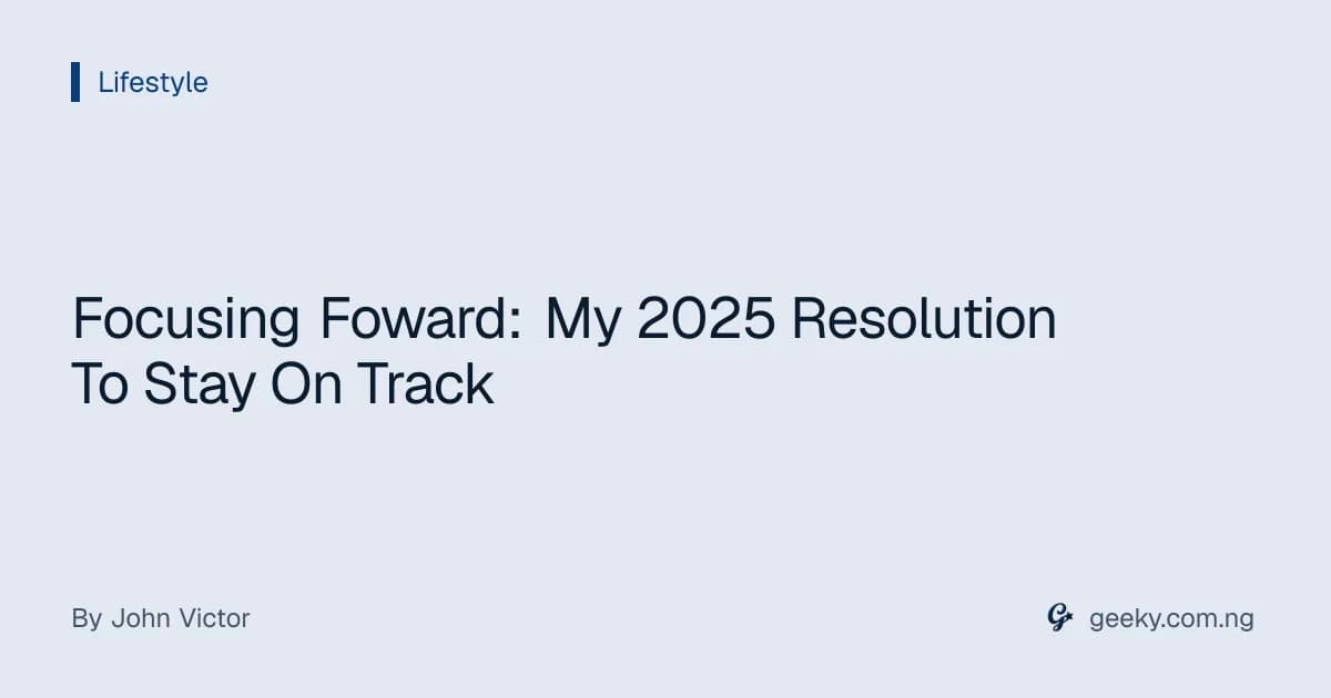 Focusing Foward: My 2025 Resolution To Stay On Track