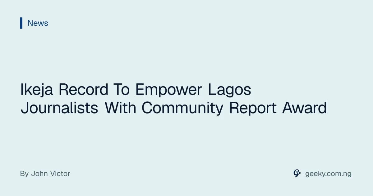 Ikeja Record To Empower Lagos Journalists With Community Report Award