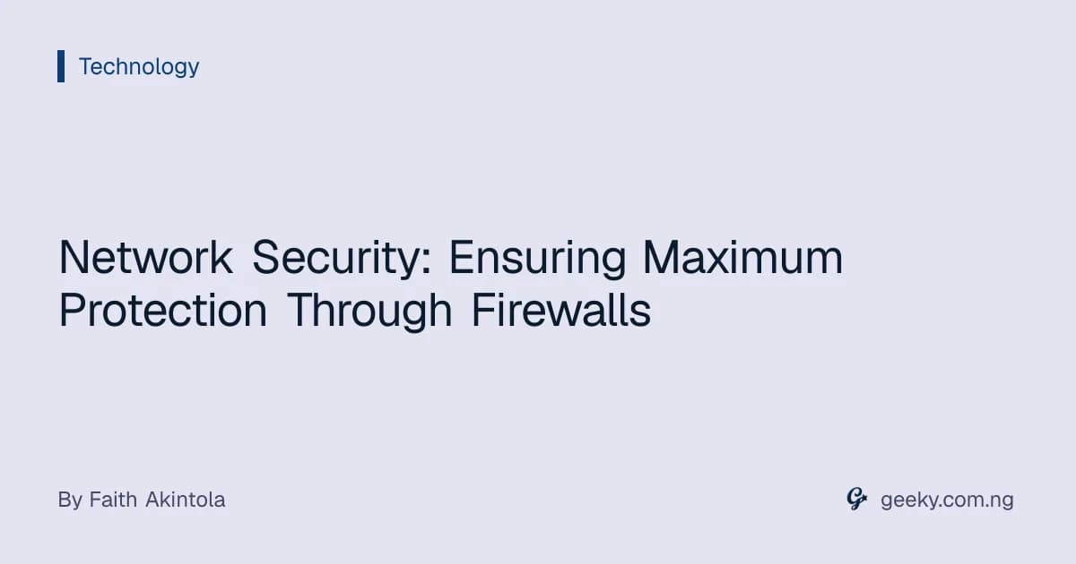 Network Security: Ensuring Maximum Protection Through Firewalls