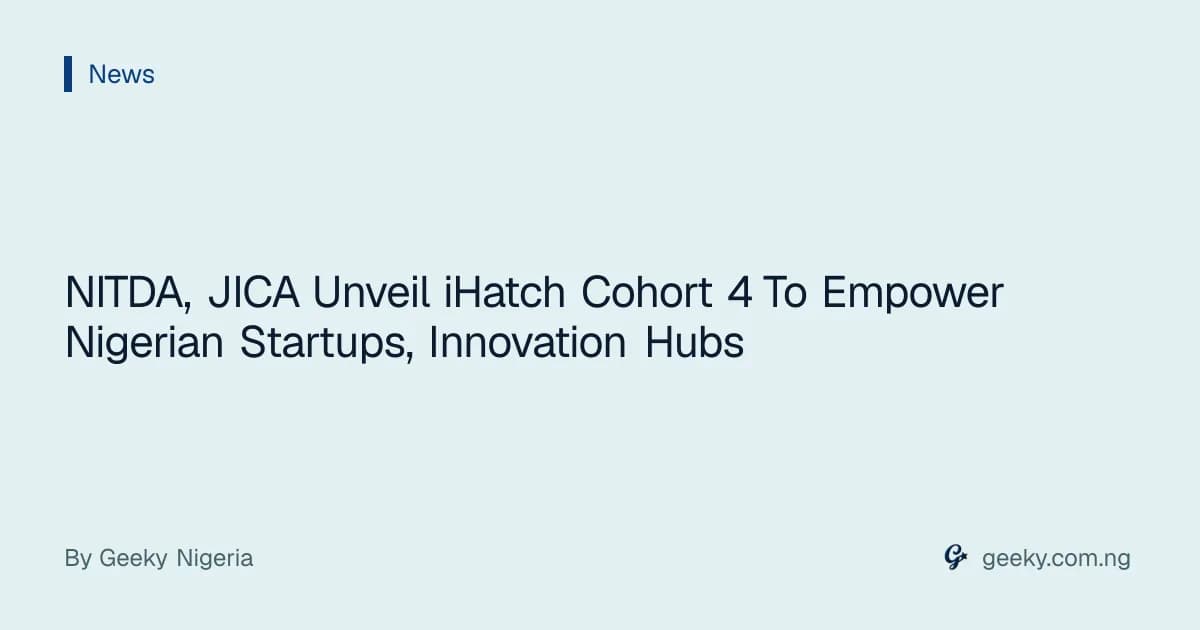 NITDA, JICA Unveil iHatch Cohort 4 To Empower Nigerian Startups, Innovation Hubs