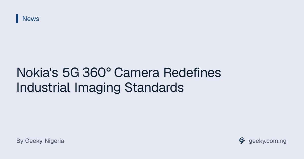 Nokia's 5G 360° Camera Redefines Industrial Imaging Standards