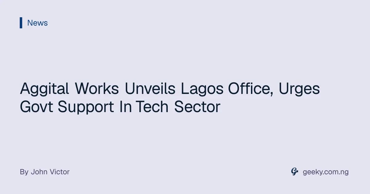 Aggital Works Unveils Lagos Office, Urges Govt Support In Tech Sector