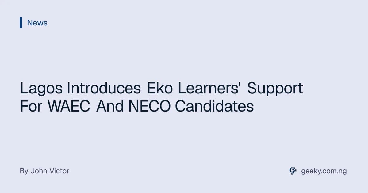 Lagos Introduces Eko Learners' Support For WAEC And NECO Candidates