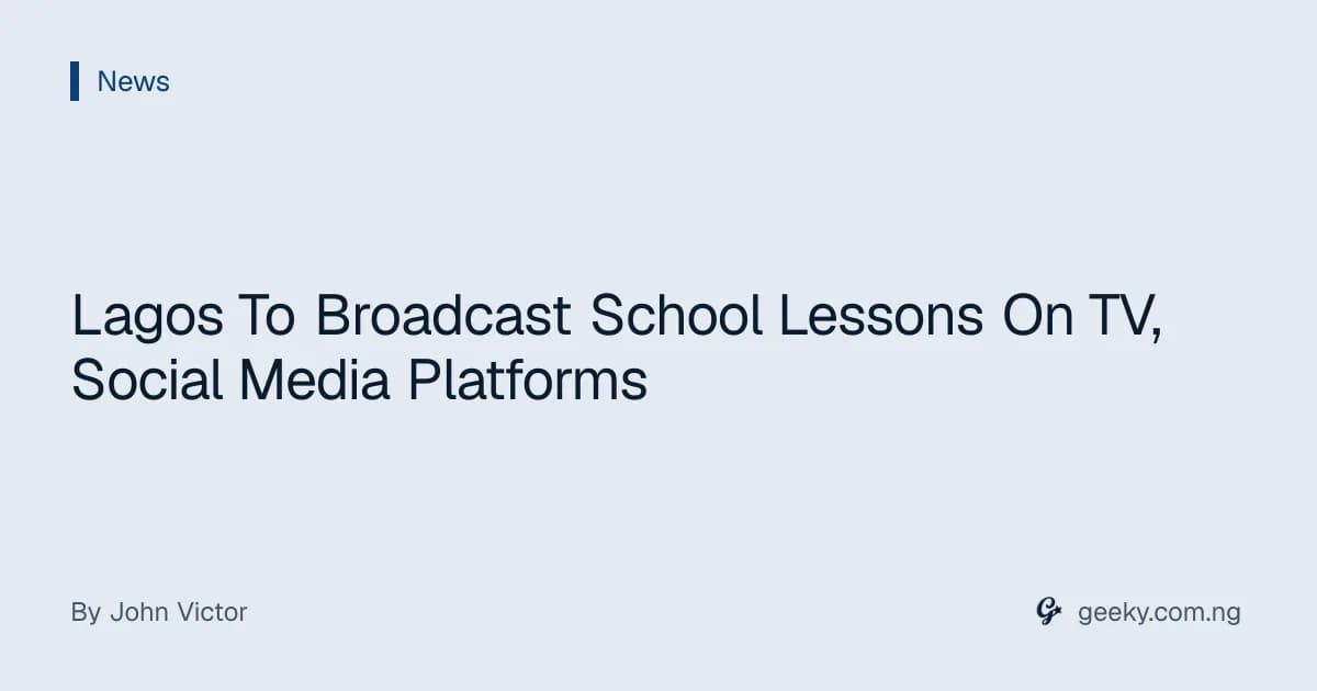 Lagos To Broadcast School Lessons On TV, Social Media Platforms