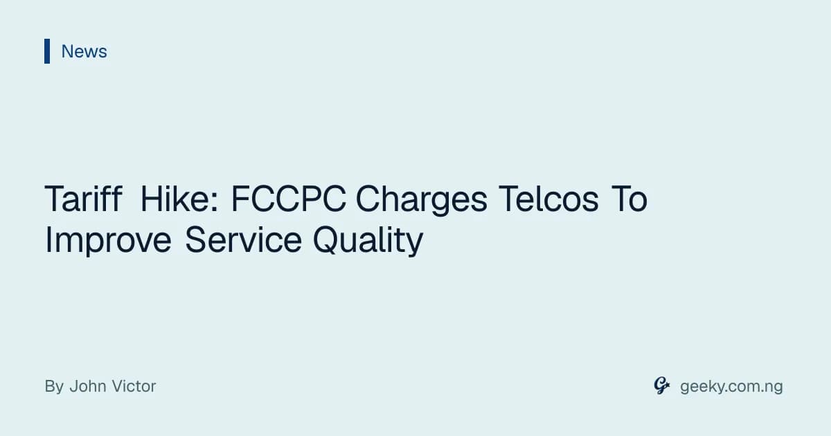 Tariff Hike: FCCPC Charges Telcos To Improve Service Quality