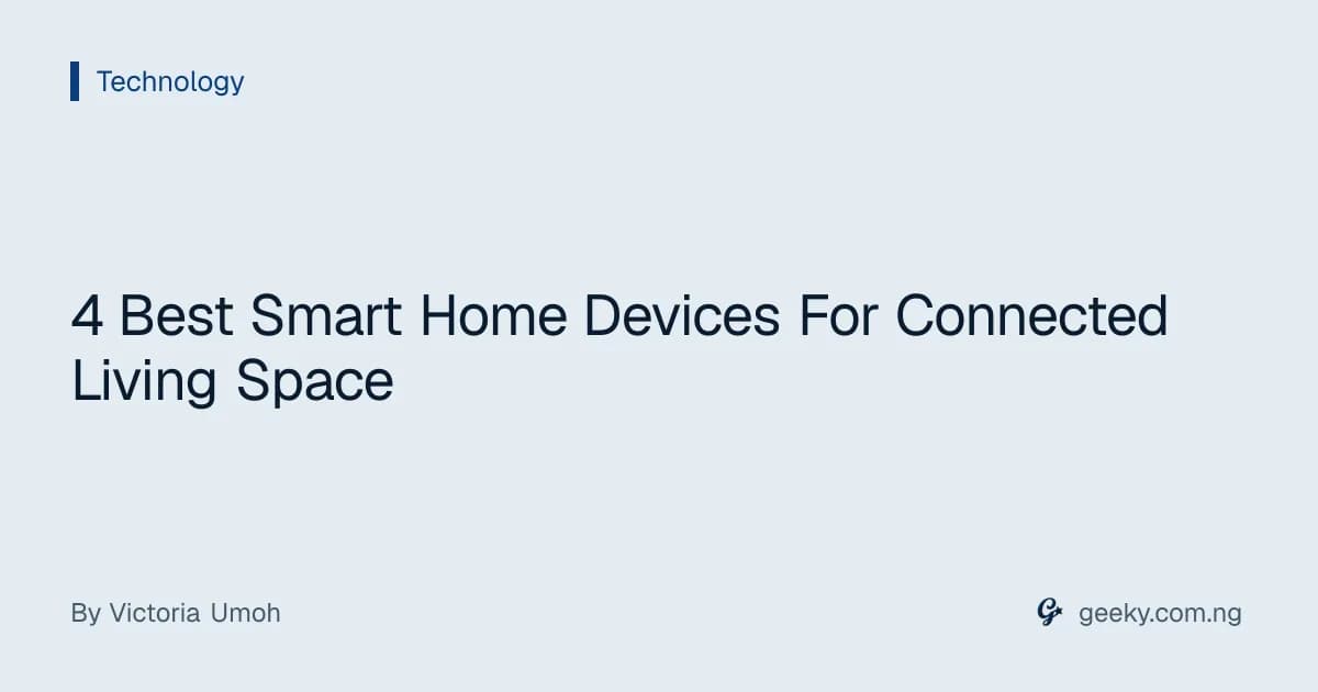 4 Best Smart Home Devices For Connected Living Space