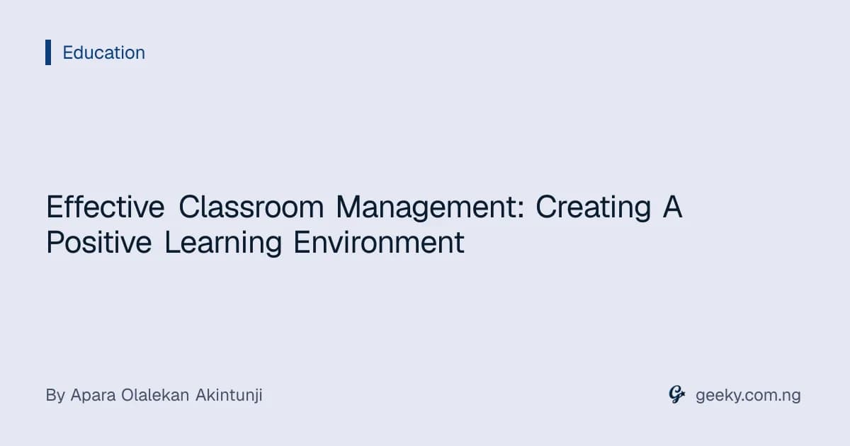 Effective Classroom Management: Creating A Positive Learning Environment