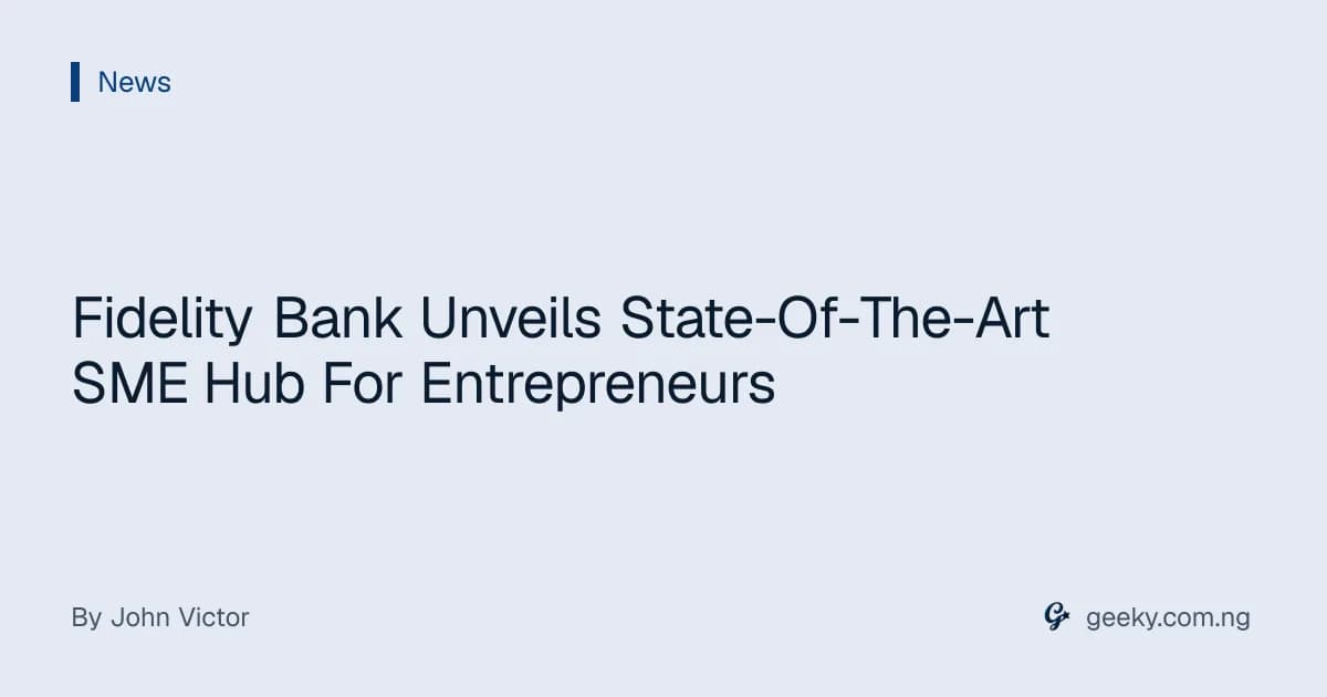 Fidelity Bank Unveils State-Of-The-Art SME Hub For Entrepreneurs