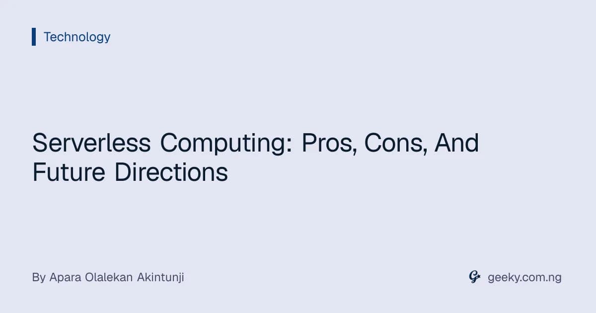Serverless Computing: Pros, Cons, And Future Directions