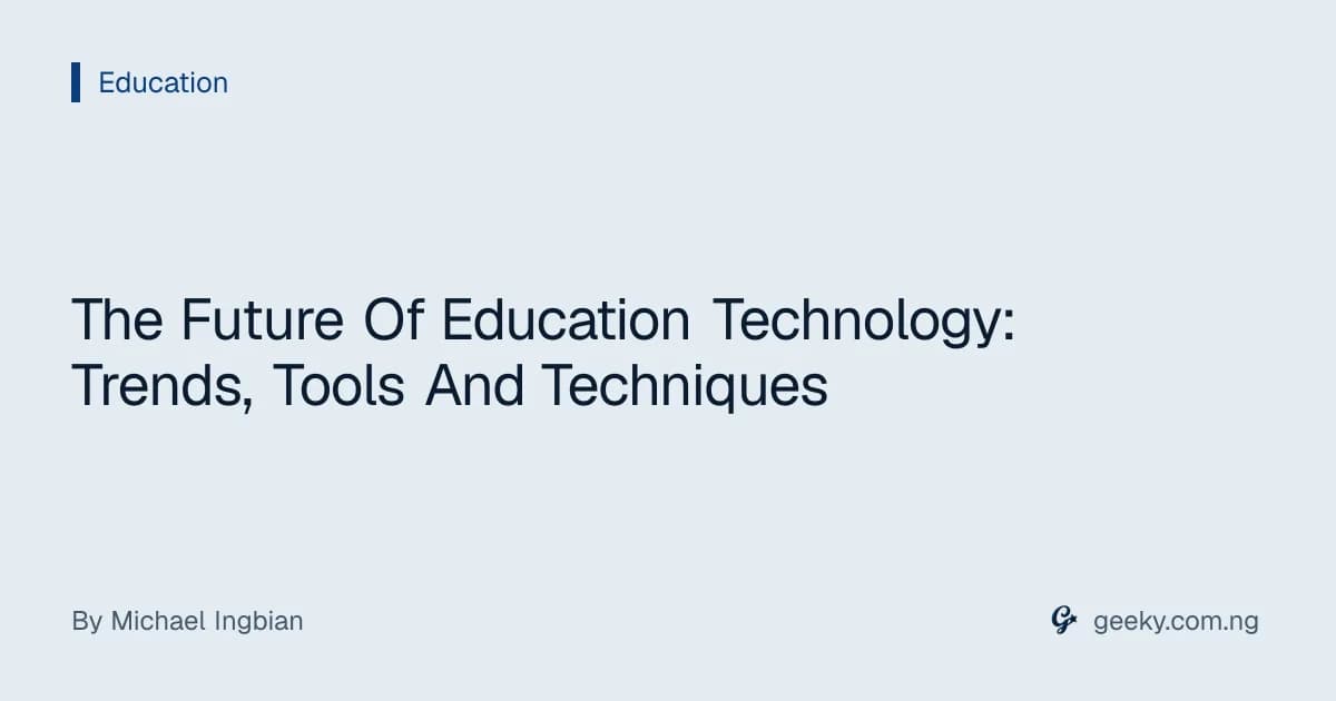 The Future Of Education Technology: Trends, Tools And Techniques