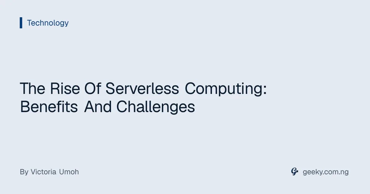 The Rise Of Serverless Computing: Benefits And Challenges