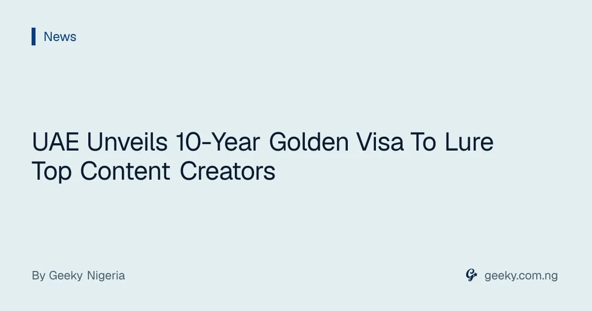 UAE Unveils 10-Year Golden Visa To Lure Top Content Creators