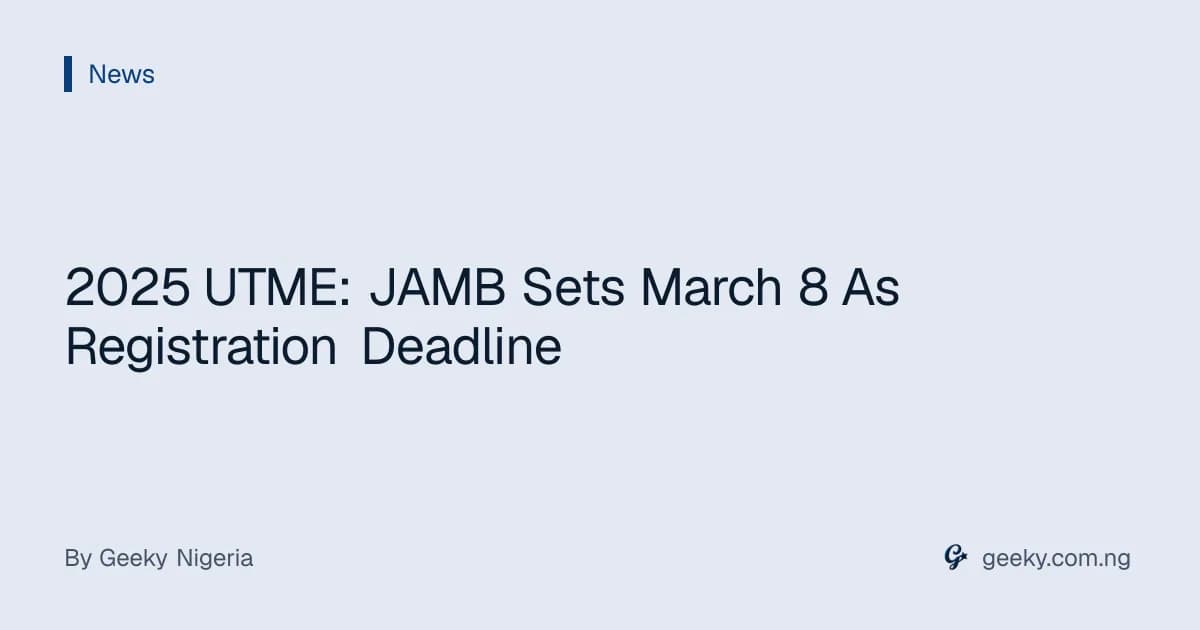 2025 UTME: JAMB Sets March 8 As Registration Deadline