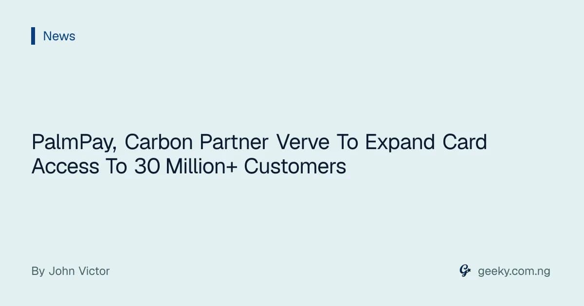 PalmPay, Carbon Partner Verve To Expand Card Access To 30 Million+ Customers