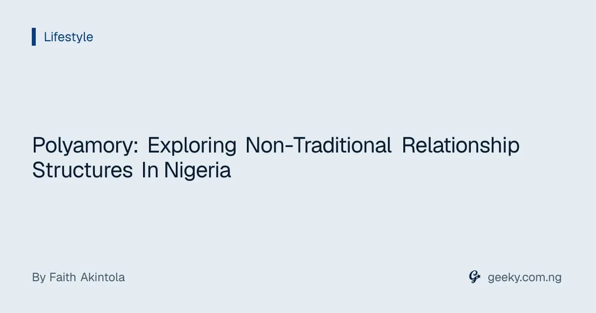 Polyamory: Exploring Non-Traditional Relationship Structures In Nigeria