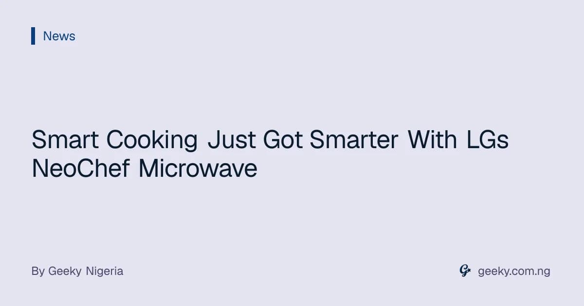 Smart Cooking Just Got Smarter With LGs NeoChef Microwave