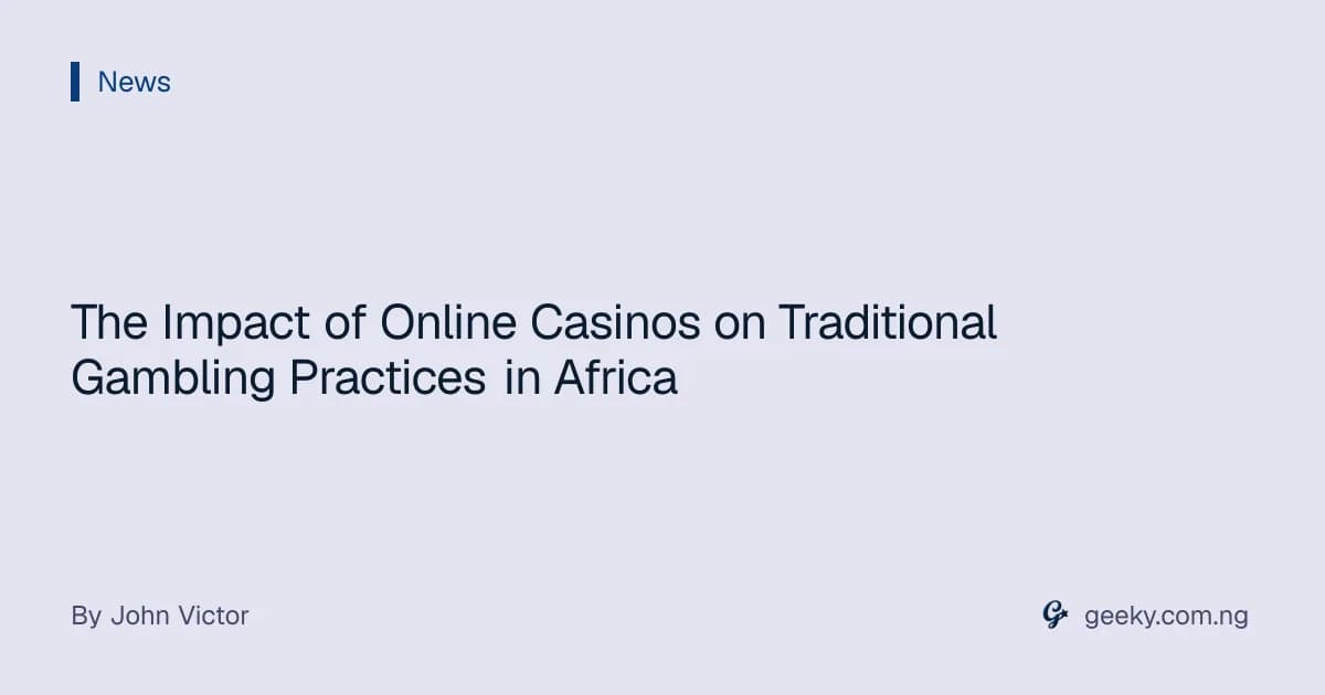 The Impact of Online Casinos on Traditional Gambling Practices in Africa