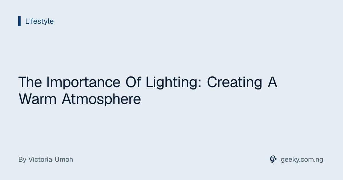 The Importance Of Lighting: Creating A Warm Atmosphere