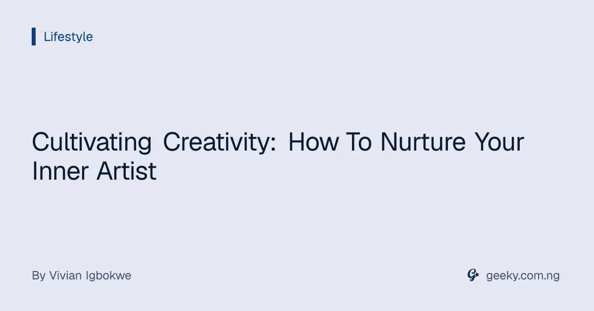 Cultivating Creativity: How To Nurture Your Inner Artist