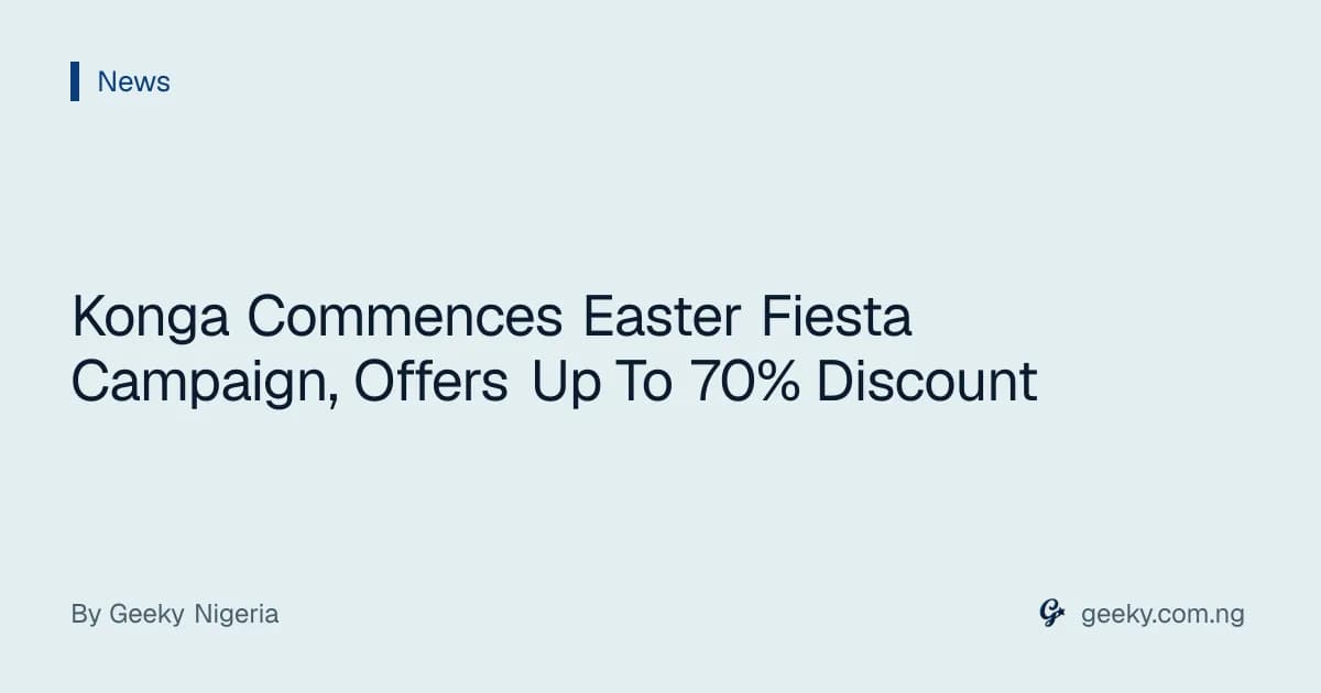 Konga Commences Easter Fiesta Campaign, Offers Up To 70% Discount