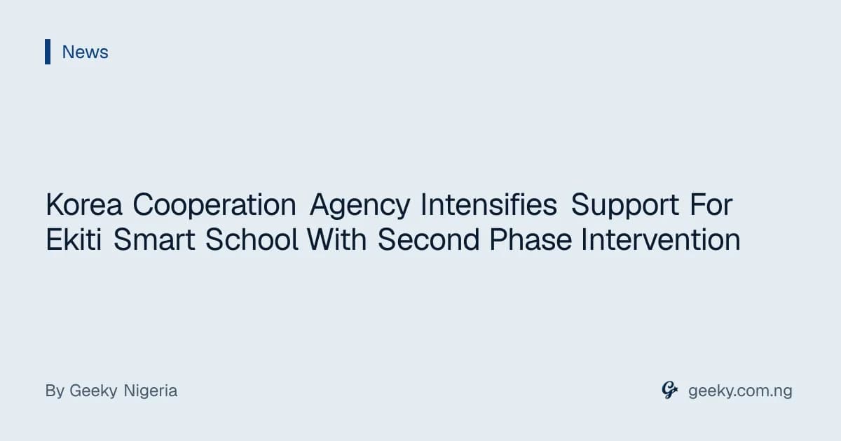 Korea Cooperation Agency Intensifies Support For Ekiti Smart School With Second Phase Intervention