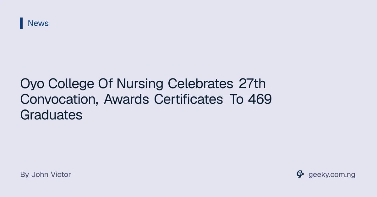 Oyo College Of Nursing Celebrates 27th Convocation, Awards Certificates To 469 Graduates