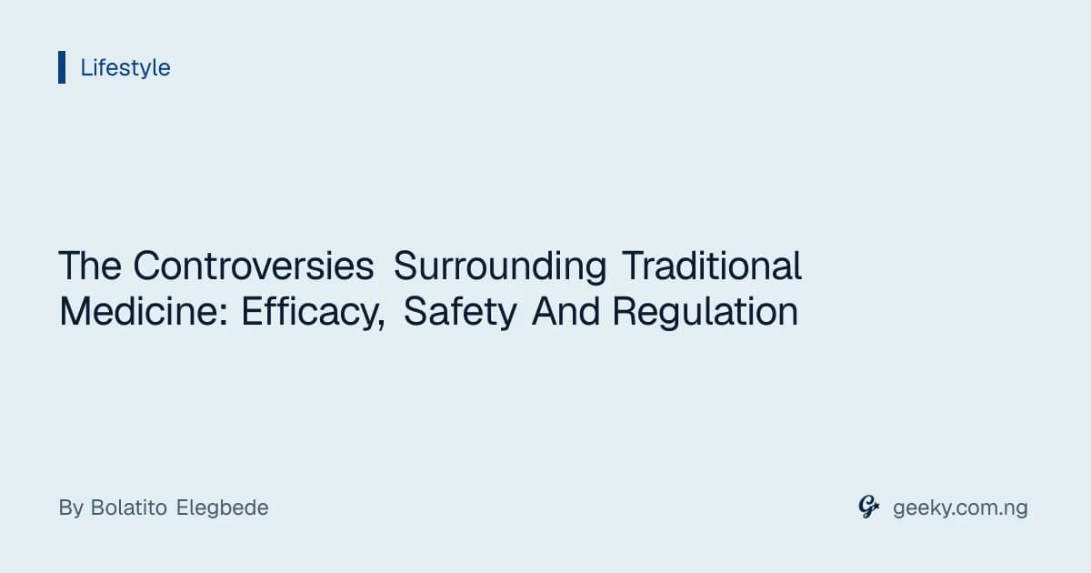 The Controversies Surrounding Traditional Medicine: Efficacy, Safety And Regulation
