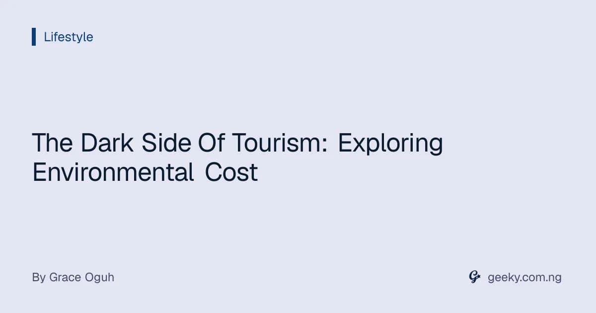The Dark Side Of Tourism: Exploring Environmental Cost