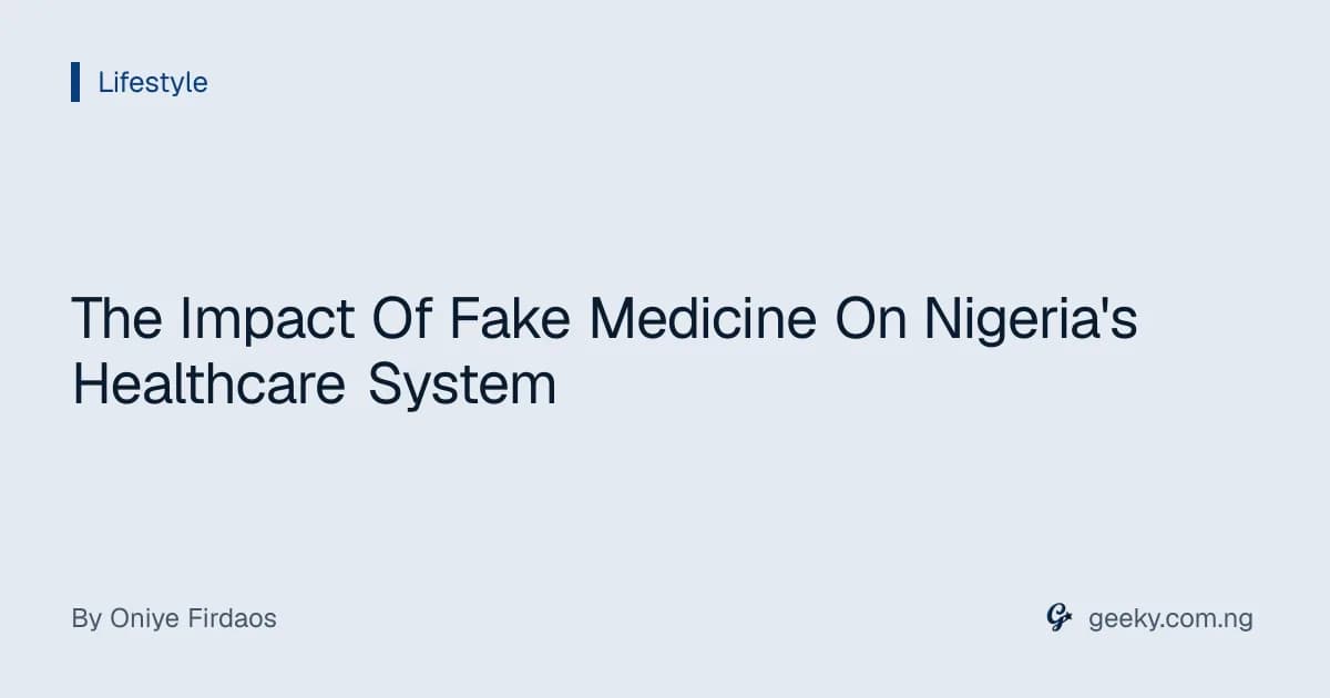 The Impact Of Fake Medicine On Nigeria's Healthcare System