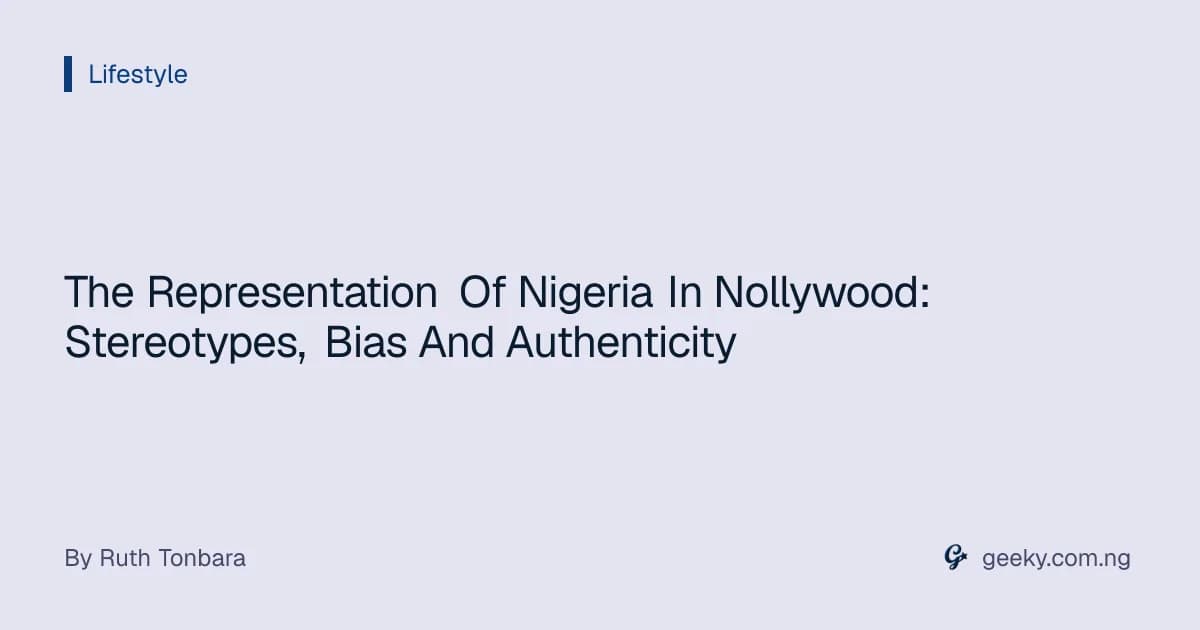 The Representation Of Nigeria In Nollywood: Stereotypes, Bias And Authenticity