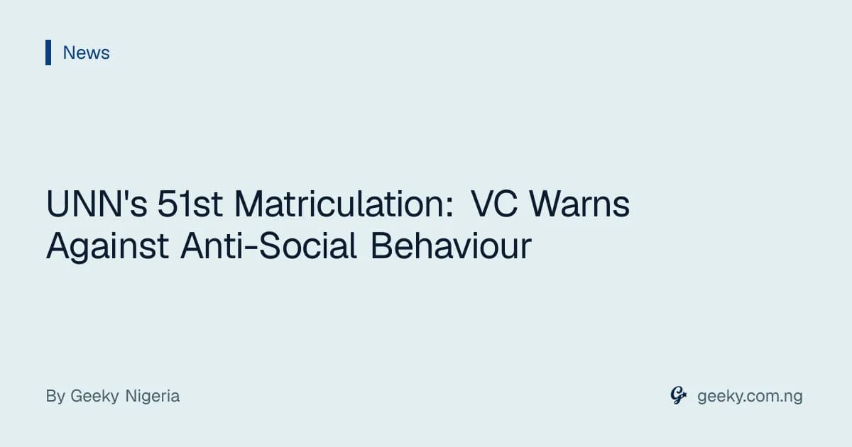 UNN's 51st Matriculation: VC Warns Against Anti-Social Behaviour